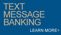Text Message Banking - Learn More >