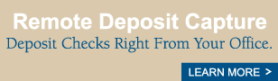 Remote Deposit Capture - Deposit Checks Right From Your Office. Learn More >
